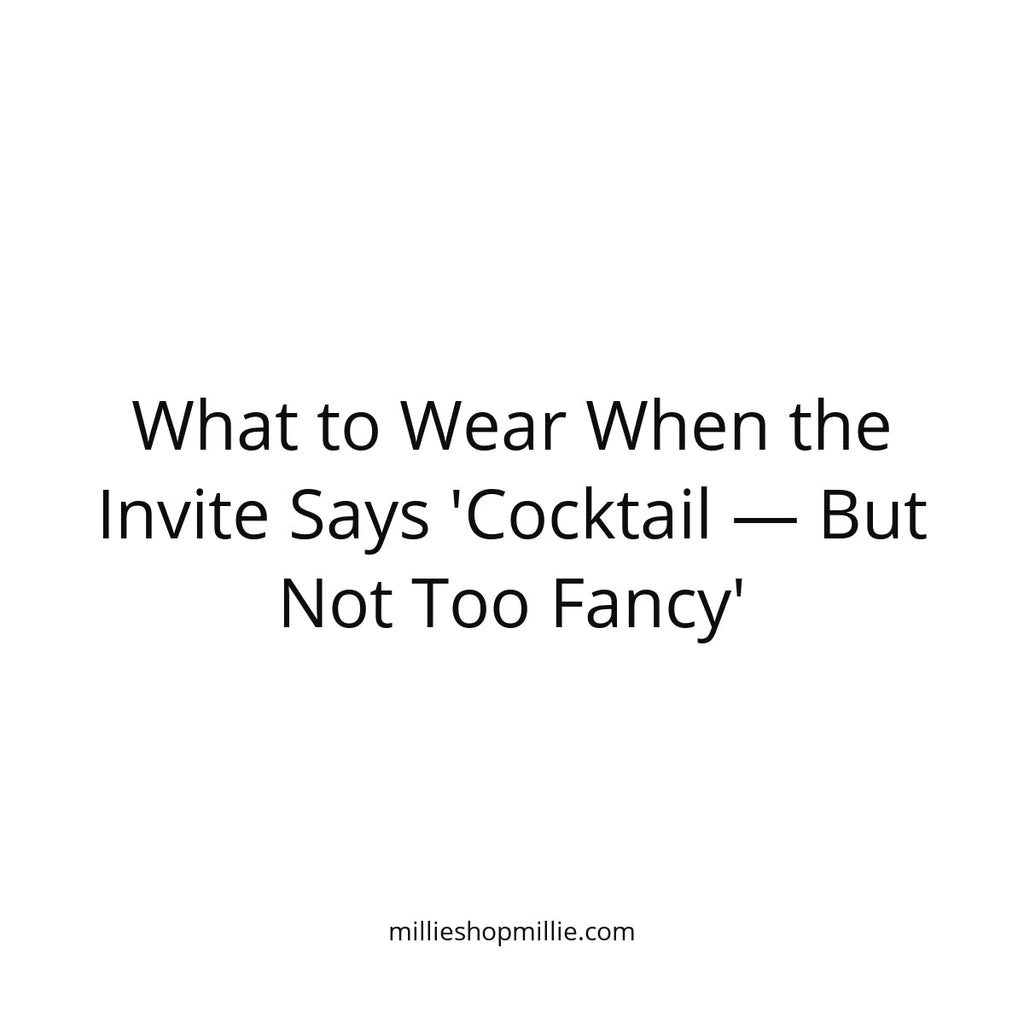What to Wear When the Invite Says "Cocktail — But Not Too Fancy"