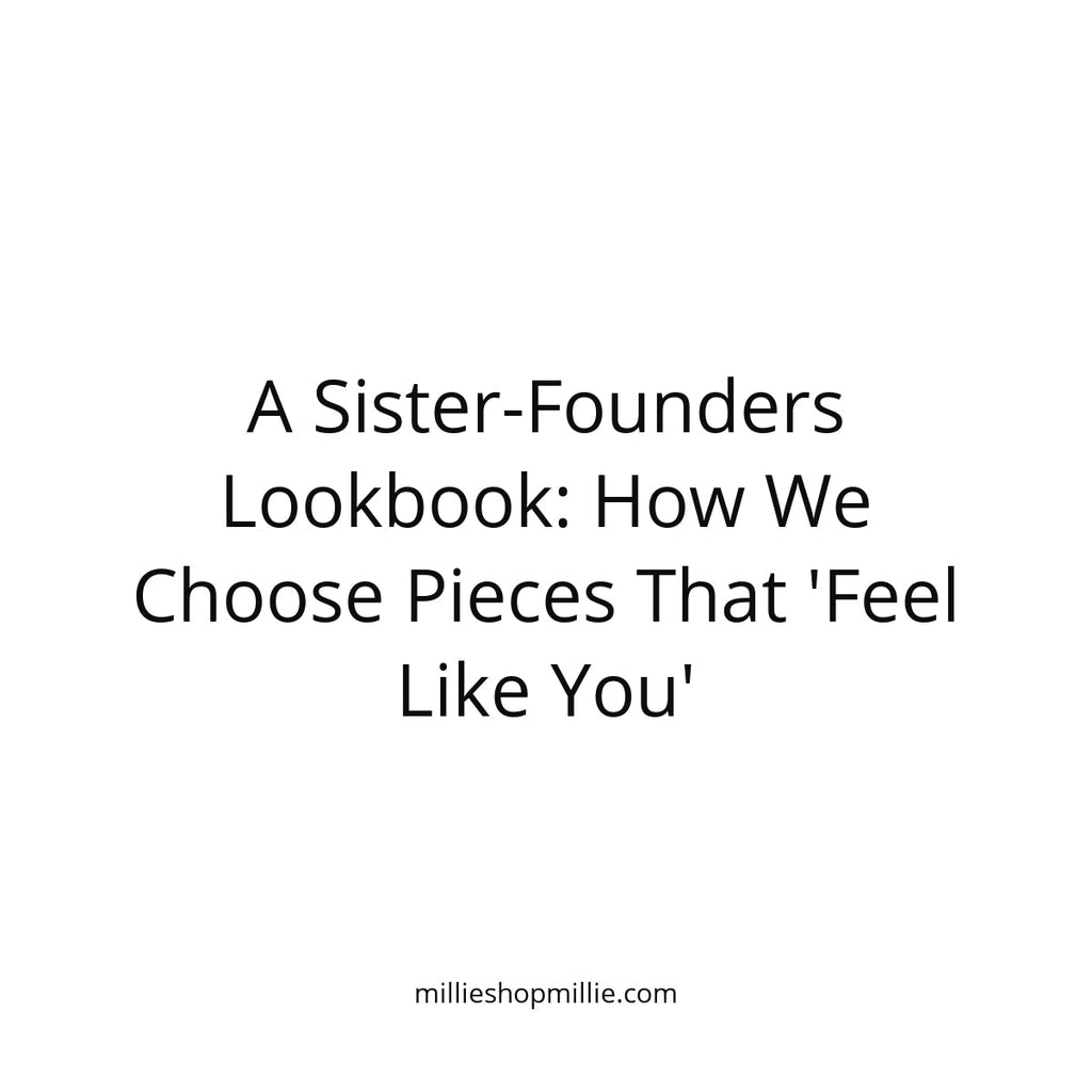 A Sister-Founders Lookbook: How We Choose Pieces That "Feel Like You"