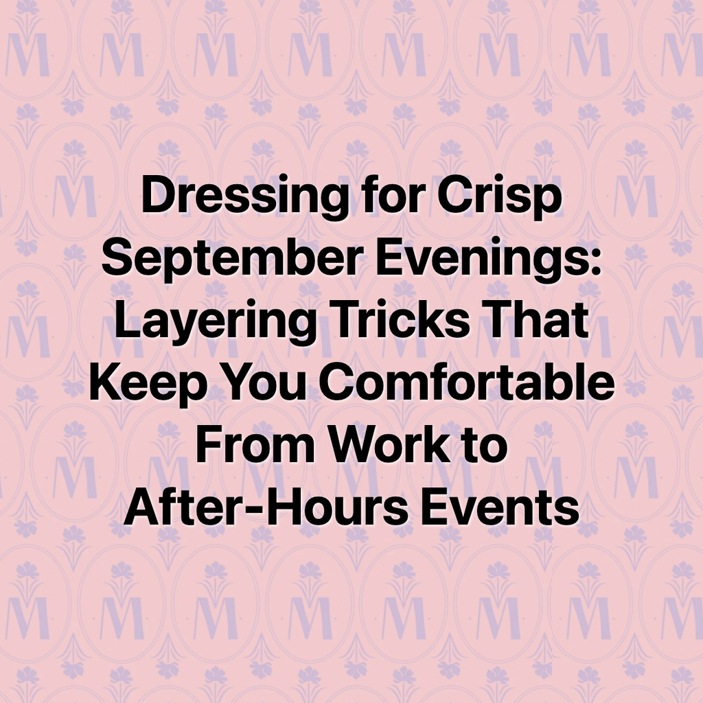 Dressing for Crisp September Evenings: Layering Tricks That Keep You Comfortable From Work to After-Hours Events
