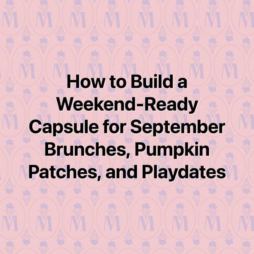 How to Build a Weekend-Ready Capsule for September Brunches, Pumpkin Patches, and Playdates