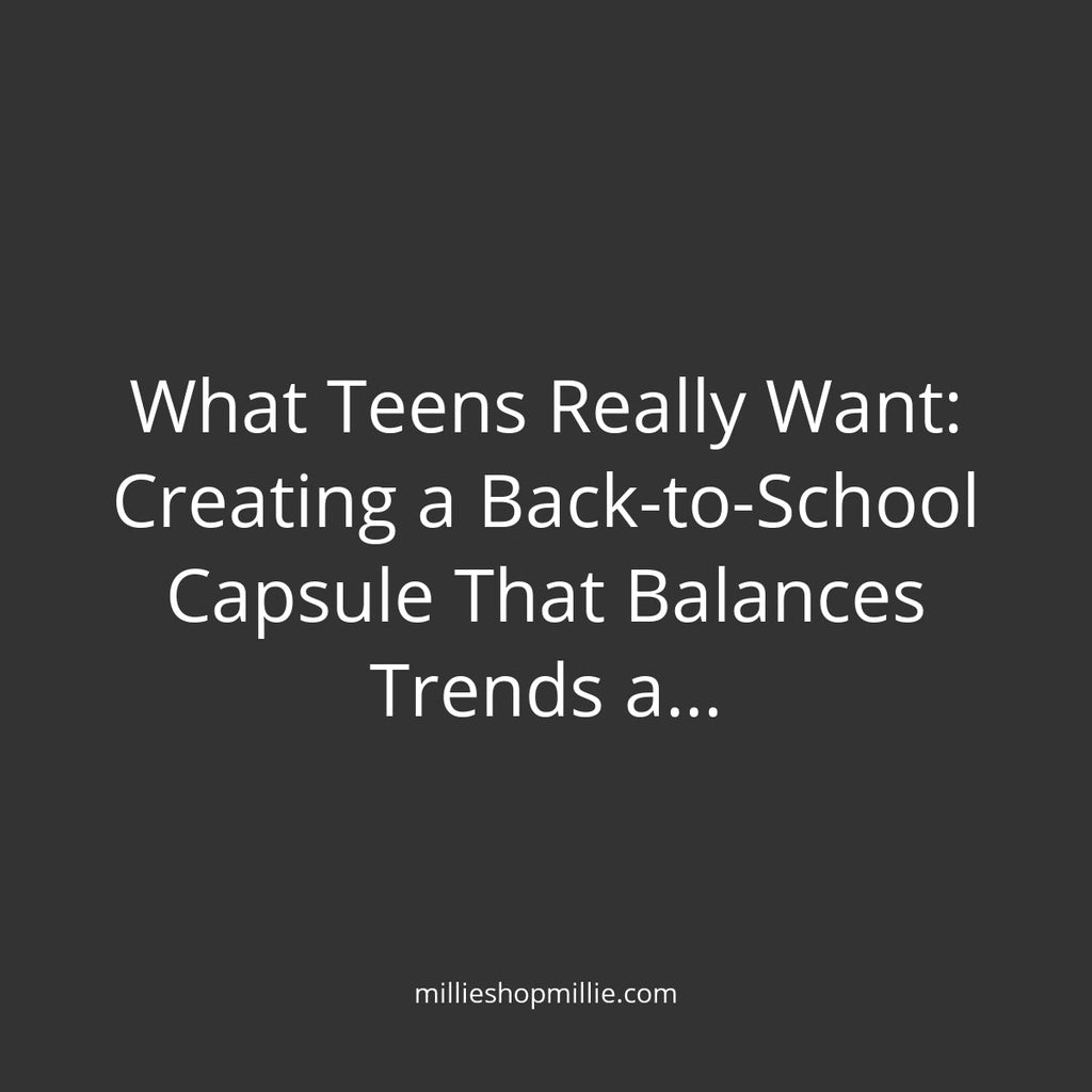 What Teens Really Want: Creating a Back-to-School Capsule That Balances Trends and Longevity